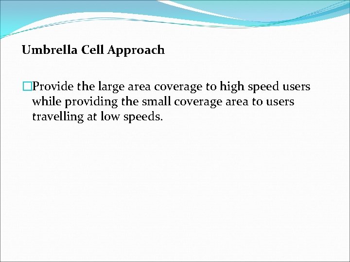 Umbrella Cell Approach �Provide the large area coverage to high speed users while providing