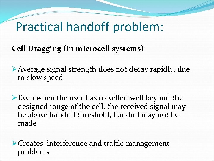 Practical handoff problem: Cell Dragging (in microcell systems) Ø Average signal strength does not