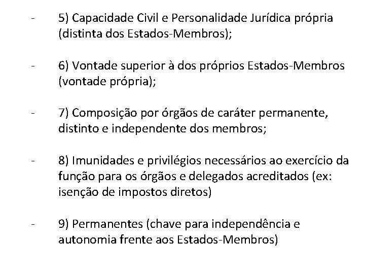 - 5) Capacidade Civil e Personalidade Jurídica própria (distinta dos Estados-Membros); - 6) Vontade