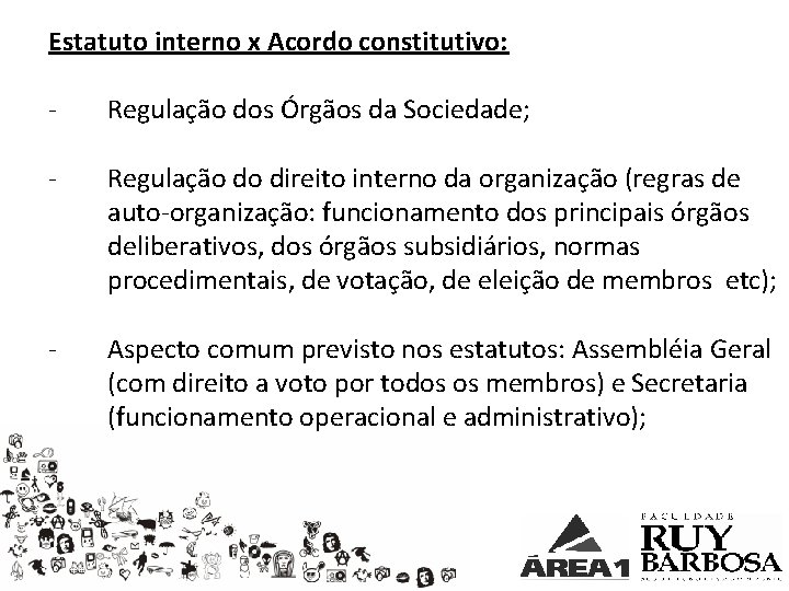 Estatuto interno x Acordo constitutivo: - Regulação dos Órgãos da Sociedade; - Regulação do