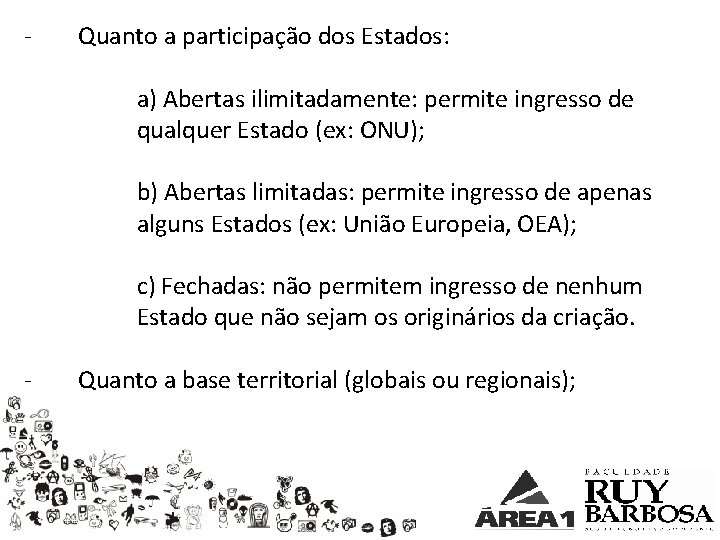 - Quanto a participação dos Estados: a) Abertas ilimitadamente: permite ingresso de qualquer Estado