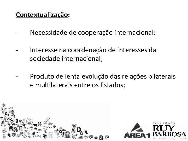 Contextualização: - Necessidade de cooperação internacional; - Interesse na coordenação de interesses da sociedade