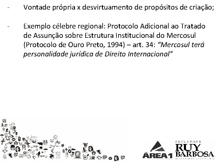 - Vontade própria x desvirtuamento de propósitos de criação; - Exemplo célebre regional: Protocolo