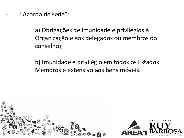 - “Acordo de sede”: a) Obrigações de imunidade e privilégios à Organização e aos