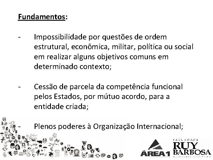 Fundamentos: - Impossibilidade por questões de ordem estrutural, econômica, militar, política ou social em