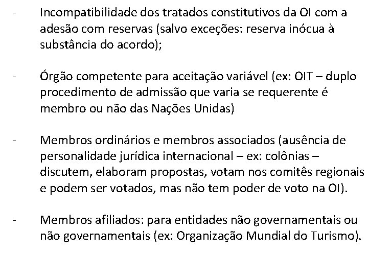 - Incompatibilidade dos tratados constitutivos da OI com a adesão com reservas (salvo exceções: