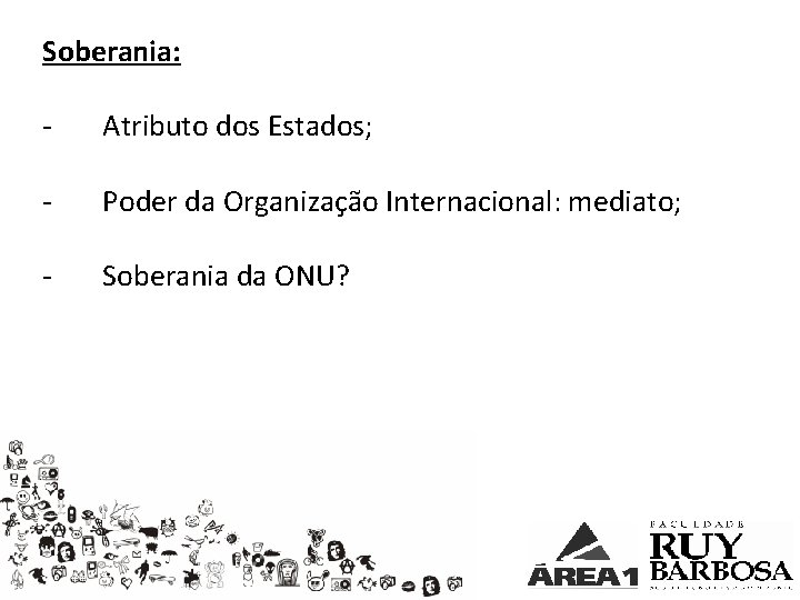 Soberania: - Atributo dos Estados; - Poder da Organização Internacional: mediato; - Soberania da