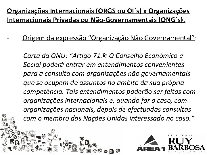 Organizações Internacionais (ORGS ou OI´s) x Organizações Internacionais Privadas ou Não-Governamentais (ONG´s). - Origem