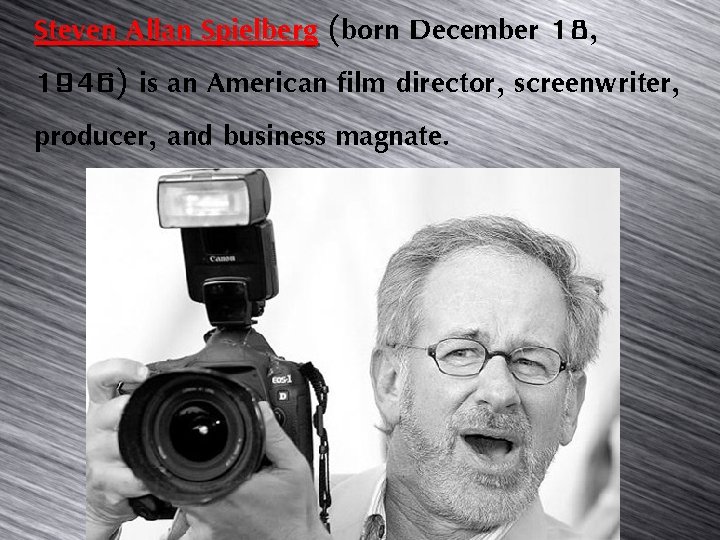 Steven Allan Spielberg (born December 18, 1946) is an American film director, screenwriter, producer,