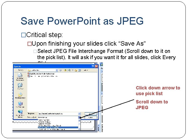 Save Power. Point as JPEG �Critical step: �Upon finishing your slides click “Save As”