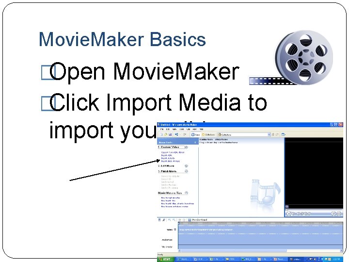 Movie. Maker Basics �Open Movie. Maker �Click Import Media to import your slides 