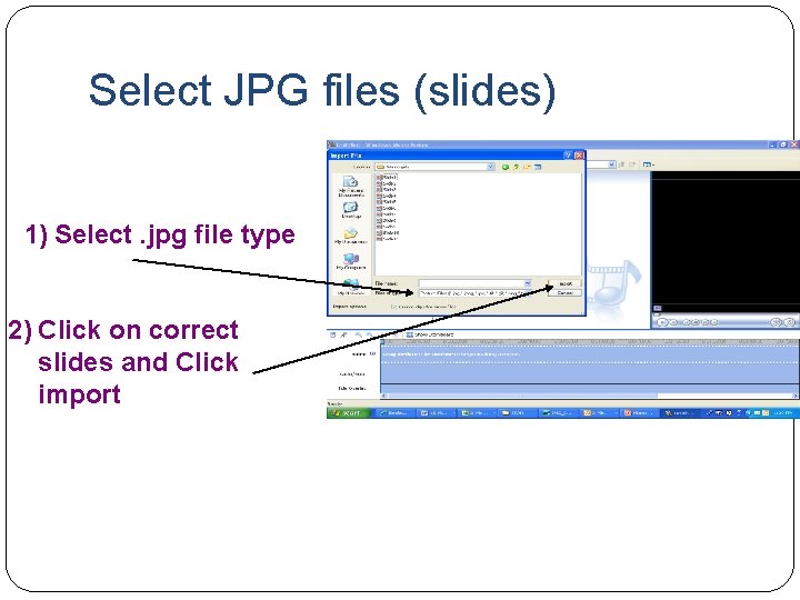 Select JPG files (slides) 1) Select. jpg file type 2) Click on correct slides