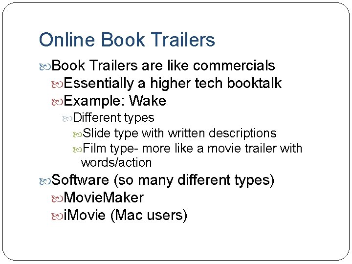 Online Book Trailers are like commercials Essentially a higher tech booktalk Example: Wake Different
