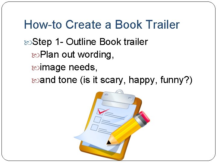How-to Create a Book Trailer Step 1 - Outline Book trailer Plan out wording,