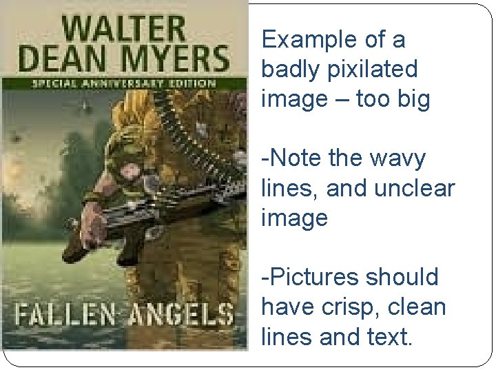 Example of a badly pixilated image – too big -Note the wavy lines, and