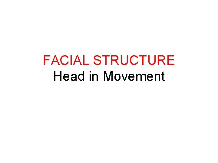 FACIAL STRUCTURE Head in Movement 