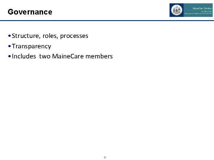 Governance • Structure, roles, processes • Transparency • Includes two Maine. Care members 7