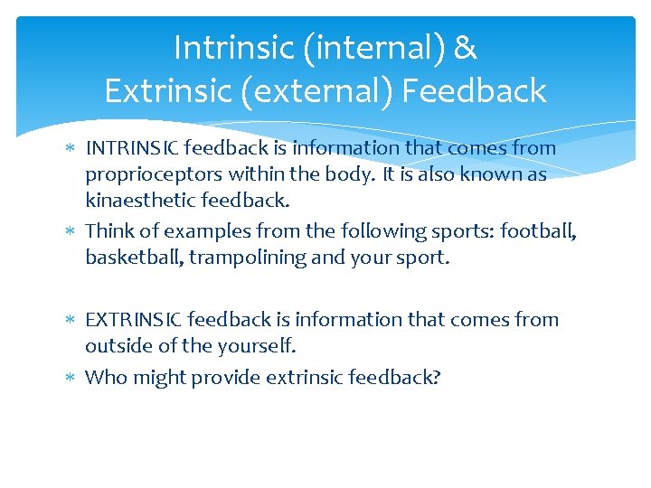 Intrinsic (internal) & Extrinsic (external) Feedback INTRINSIC feedback is information that comes from proprioceptors