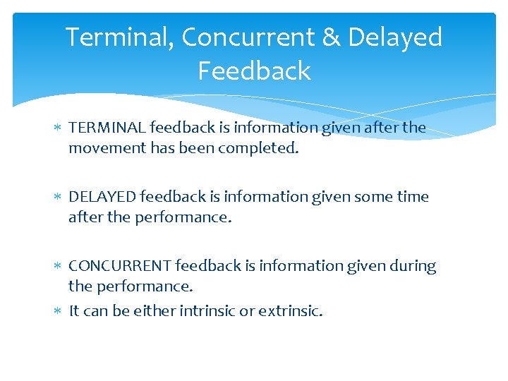 Terminal, Concurrent & Delayed Feedback TERMINAL feedback is information given after the movement has