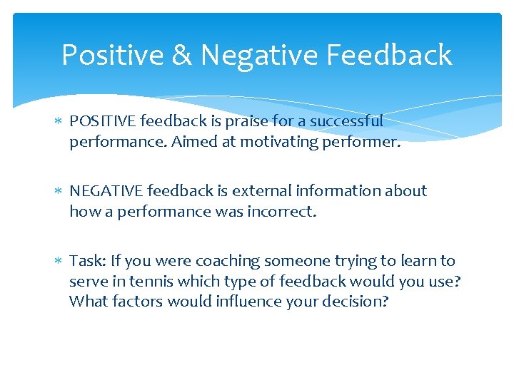 Positive & Negative Feedback POSITIVE feedback is praise for a successful performance. Aimed at