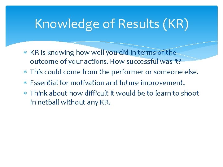 Knowledge of Results (KR) KR is knowing how well you did in terms of