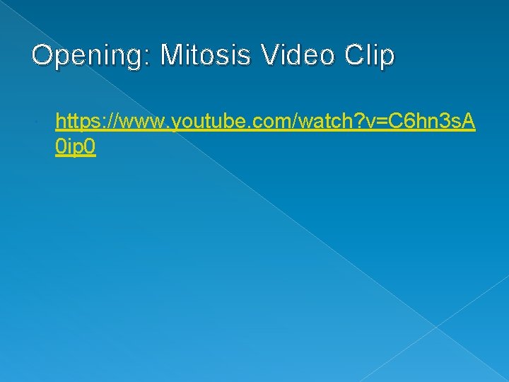 Opening: Mitosis Video Clip https: //www. youtube. com/watch? v=C 6 hn 3 s. A