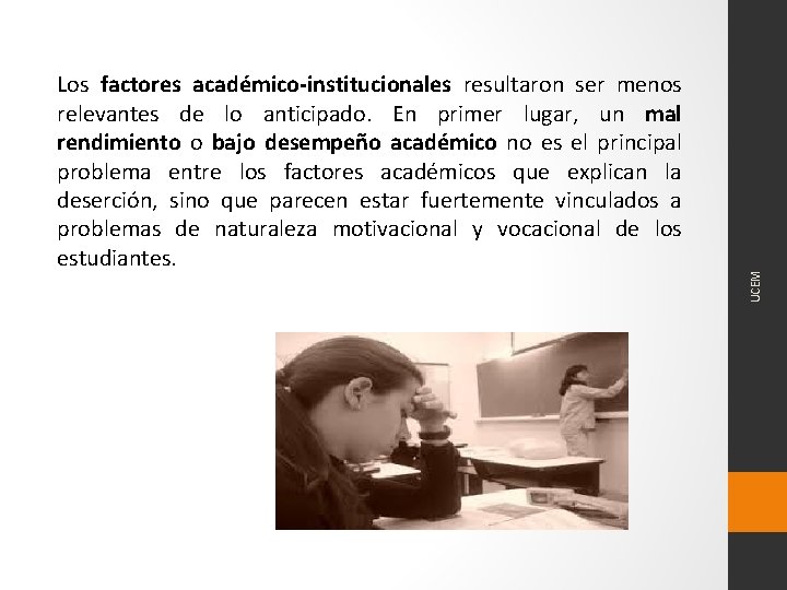 UCEM Los factores académico-institucionales resultaron ser menos relevantes de lo anticipado. En primer lugar,