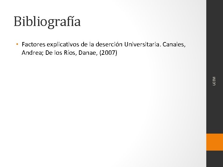 Bibliografía UCEM • Factores explicativos de la deserción Universitaria. Canales, Andrea; De los Ríos,