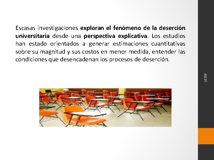 UCEM Escasas investigaciones exploran el fenómeno de la deserción universitaria desde una perspectiva explicativa.
