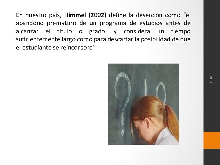 UCEM En nuestro país, Himmel (2002) deﬁne la deserción como “el abandono prematuro de