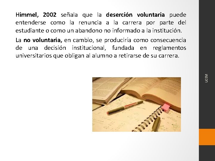 UCEM Himmel, 2002 señala que la deserción voluntaria puede entenderse como la renuncia a