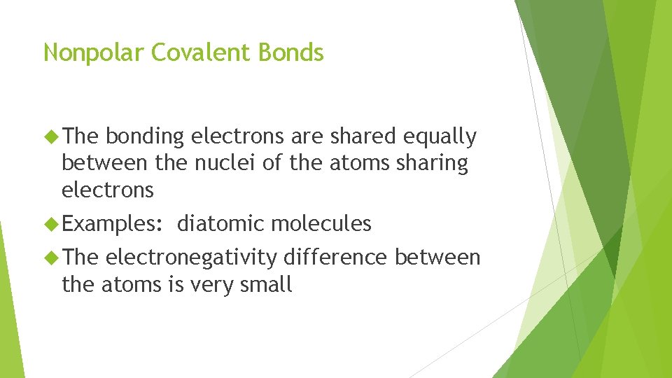 Nonpolar Covalent Bonds The bonding electrons are shared equally between the nuclei of the