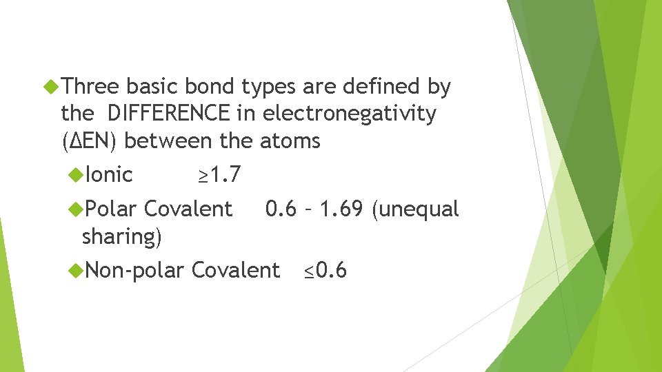  Three basic bond types are defined by the DIFFERENCE in electronegativity (ΔEN) between