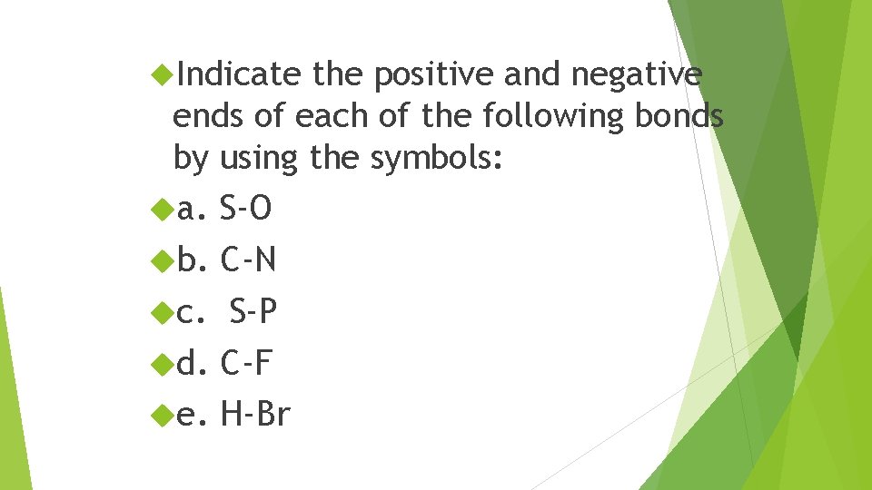  Indicate the positive and negative ends of each of the following bonds by
