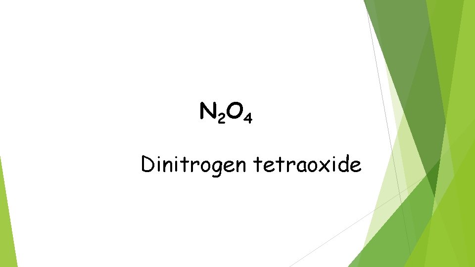 N 2 O 4 Dinitrogen tetraoxide 