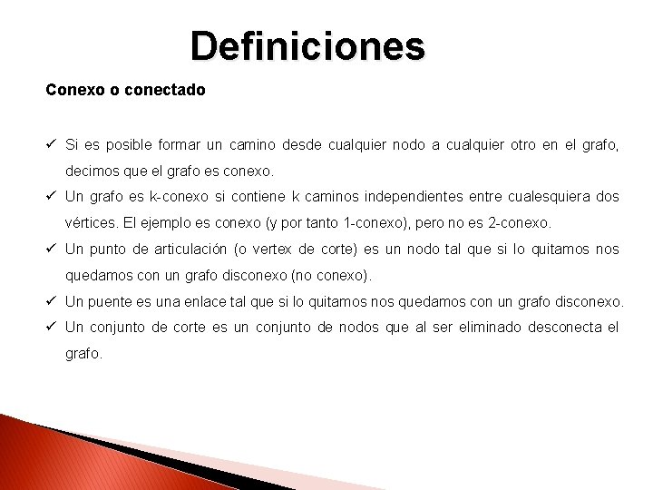 Definiciones Conexo o conectado ü Si es posible formar un camino desde cualquier nodo