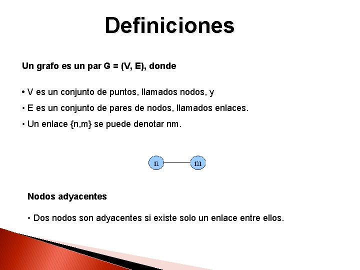 Definiciones Un grafo es un par G = (V, E), donde • V es