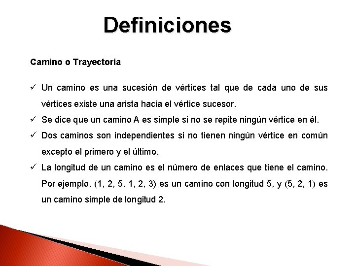 Definiciones Camino o Trayectoria ü Un camino es una sucesión de vértices tal que