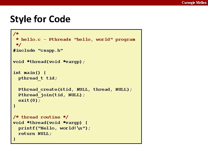 Carnegie Mellon Style for Code /* * hello. c - Pthreads "hello, world" program