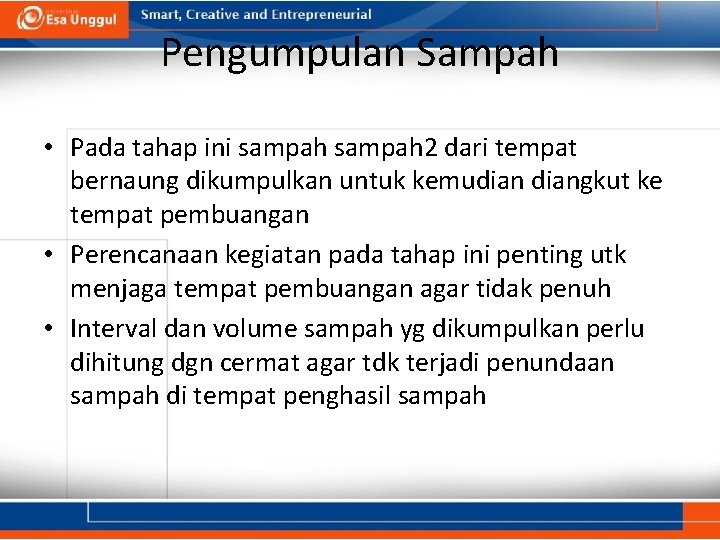 Pengumpulan Sampah • Pada tahap ini sampah 2 dari tempat bernaung dikumpulkan untuk kemudiangkut Pengumpulan Sampah • Pada tahap ini sampah 2 dari tempat bernaung dikumpulkan untuk kemudiangkut
