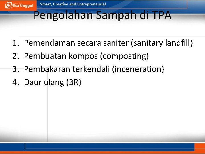 Pengolahan Sampah di TPA 1. 2. 3. 4. Pemendaman secara saniter (sanitary landfill) Pembuatan Pengolahan Sampah di TPA 1. 2. 3. 4. Pemendaman secara saniter (sanitary landfill) Pembuatan