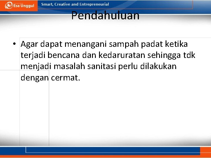 Pendahuluan • Agar dapat menangani sampah padat ketika terjadi bencana dan kedaruratan sehingga tdk Pendahuluan • Agar dapat menangani sampah padat ketika terjadi bencana dan kedaruratan sehingga tdk