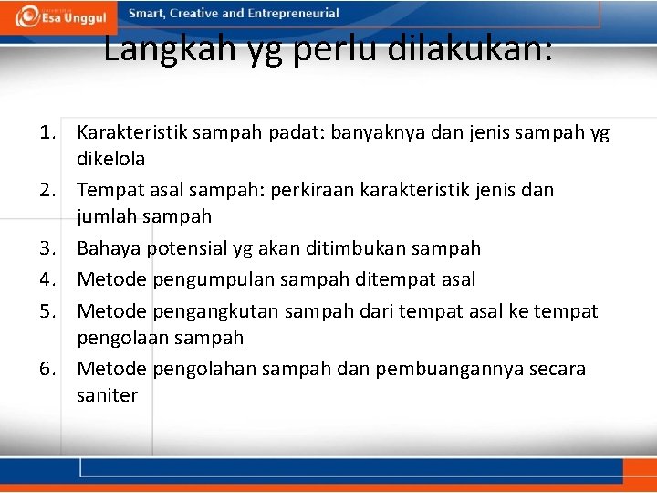 Langkah yg perlu dilakukan: 1. Karakteristik sampah padat: banyaknya dan jenis sampah yg dikelola Langkah yg perlu dilakukan: 1. Karakteristik sampah padat: banyaknya dan jenis sampah yg dikelola
