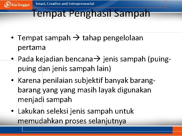Tempat Penghasil Sampah • Tempat sampah tahap pengelolaan pertama • Pada kejadian bencana jenis Tempat Penghasil Sampah • Tempat sampah tahap pengelolaan pertama • Pada kejadian bencana jenis