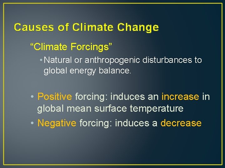Causes of Climate Change “Climate Forcings” • Natural or anthropogenic disturbances to global energy