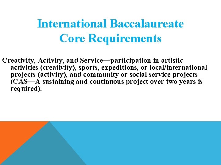 International Baccalaureate Core Requirements Creativity, Activity, and Service—participation in artistic activities (creativity), sports, expeditions, International Baccalaureate Core Requirements Creativity, Activity, and Service—participation in artistic activities (creativity), sports, expeditions,