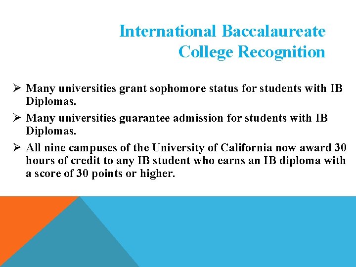 International Baccalaureate College Recognition Ø Many universities grant sophomore status for students with IB International Baccalaureate College Recognition Ø Many universities grant sophomore status for students with IB