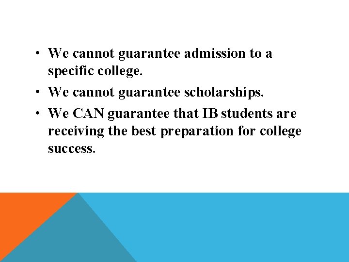• We cannot guarantee admission to a specific college. • We cannot guarantee • We cannot guarantee admission to a specific college. • We cannot guarantee