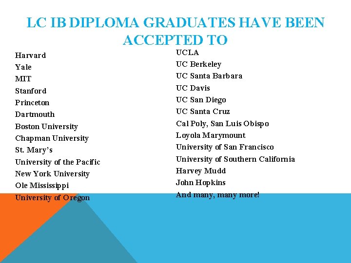 LC IB DIPLOMA GRADUATES HAVE BEEN ACCEPTED TO Harvard Yale MIT Stanford Princeton Dartmouth LC IB DIPLOMA GRADUATES HAVE BEEN ACCEPTED TO Harvard Yale MIT Stanford Princeton Dartmouth