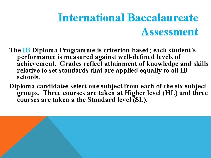 International Baccalaureate Assessment The IB Diploma Programme is criterion-based; each student’s performance is measured International Baccalaureate Assessment The IB Diploma Programme is criterion-based; each student’s performance is measured